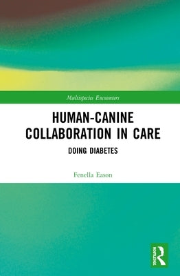 Human-Canine Collaboration in Care: Doing Diabetes by Eason, Fenella