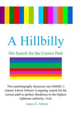 A Hillbilly: His Search for the Correct Path by Gibson, James E.