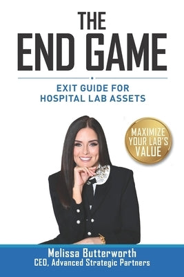 The End Game: Exit Guide for Hospital Lab Assets by Butterworth, Melissa
