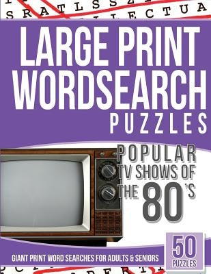 Large Print Wordsearches Puzzles Popular TV Shows of the 80s: Giant Print Word Searches for Adults & Seniors by Searches, Giant Word