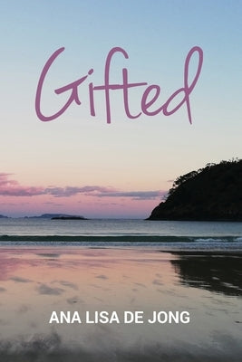 Gifted: Songs of the Heart by De Jong, Ana Lisa
