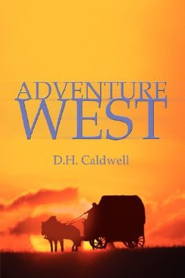 Adventure West by Caldwell, D. H.