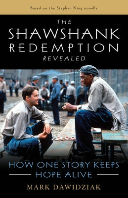 The Shawshank Redemption Revealed: How One Story Keeps Hope Alive by Dawidziak, Mark