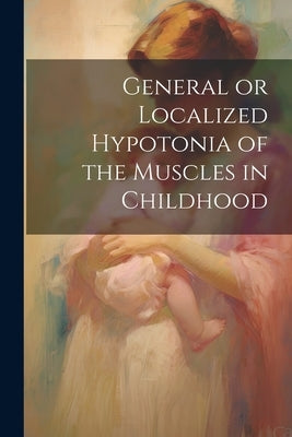 General or Localized Hypotonia of the Muscles in Childhood by Anonymous