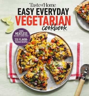 Taste of Home Easy Everyday Vegetarian Cookbook: 300+ Fresh, Delicious Meat-Less Recipes for Everyday Meals by Taste of Home