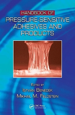 Handbook of Pressure-Sensitive Adhesives and Products: - Three Volume Set by Benedek, Istvan