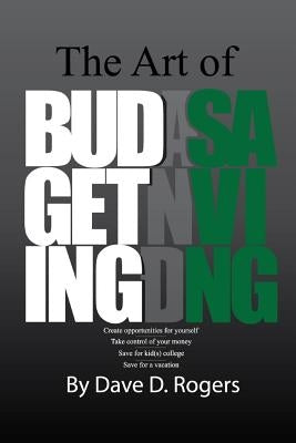 The Art of Budgeting and Saving by Rogers, Dave D.