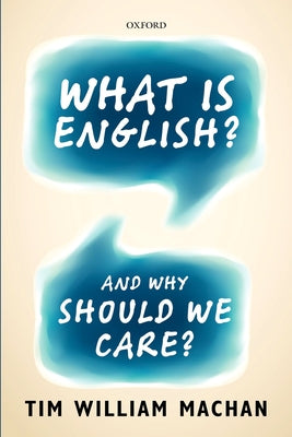 What Is English?: And Why Should We Care? by Machan, Tim William