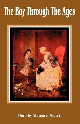 The Boy Through the Ages by Stuart, Dorothy Margaret