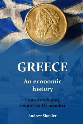 Greece: an economic history by Shouler, Andrew