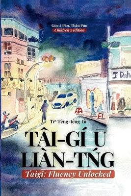 Taigi: Fluency Unlocked: T?i-g? Ū Li?n-tńg by Ong, ?i-Pek