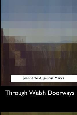 Through Welsh Doorways by Marks, Jeannette Augustus
