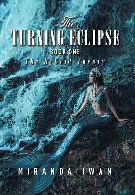 The Turning Eclipse: Book One by Iwan, Miranda