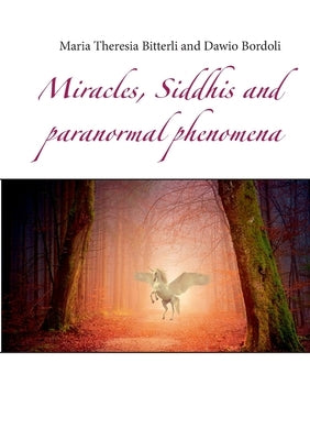 Miracles, Siddhis and paranormal phenomena by Bitterli, Maria Theresia