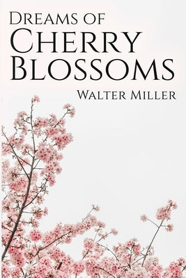 Dreams of Cherry Blossoms by Miller, Walter