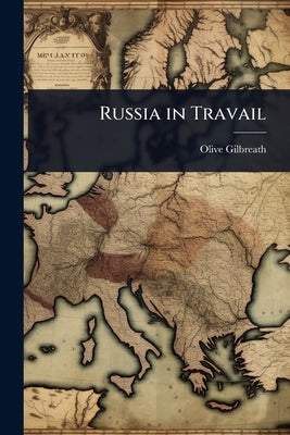 Russia in Travail by Gilbreath, Olive