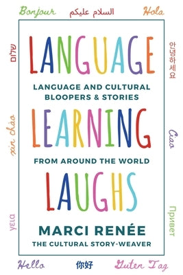 Language Learning Laughs: Language and Cultural Bloopers & Stories from Around the World by Renée, Marci