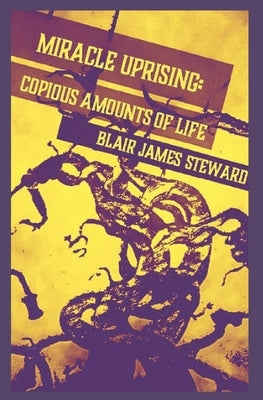 Copious Amounts of Life by Steward, Blair J.