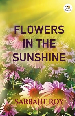 Flowers in the Sunshine by Roy, Sarbajit