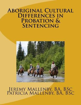 Aboriginal Cultural Differences in Probation & Sentencing by Mallenby, Patricia