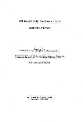 Improving Risk Communication: Working Papers by National Research Council