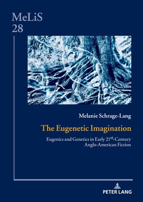 The Eugenetic Imagination: Eugenics and Genetics in Early 21st-Century Anglo-American Fiction by Göske, Daniel