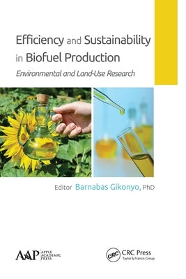 Efficiency and Sustainability in Biofuel Production: Environmental and Land-Use Research by Gikonyo, Barnabas