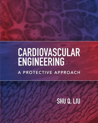 Cardiovascular Engineering: A Protective Approach by Liu, Shu Q.