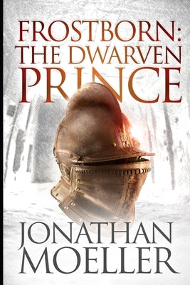 Frostborn: The Dwarven Prince by Moeller, Jonathan