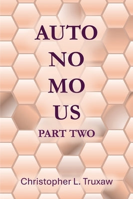 AutoNoMoUs Part Two: Saturday, May 27, 2056 by Truxaw, Christopher L.