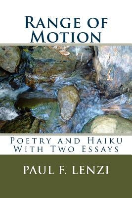 Range of Motion: A Collection of Poetry and Haiku with Two Essays by Lenzi, Paul F.