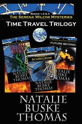 The Serena Wilcox Time Travel Trilogy: Books 1, 2 and 3: Project Scarecrow, Ruby Red, Future Beyond by Thomas, Cassandra