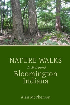 Nature Walks in & around Bloomington Indiana by McPherson, Alan