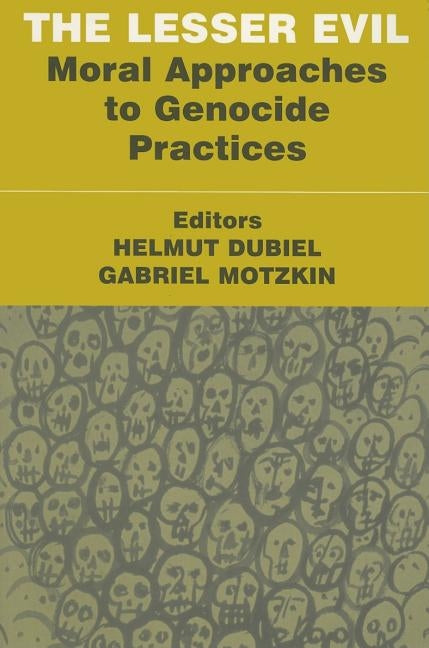 The Lesser Evil: Moral Approaches to Genocide Practices by Dubiel, Helmut
