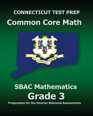 CONNECTICUT TEST PREP Common Core Math SBAC Mathematics Grade 3: Preparation for the Smarter Balanced Assessments by Test Master Press Connecticut
