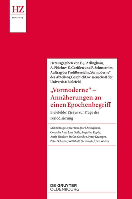 'Vormoderne' - Annäherungen an Einen Epochenbegriff: Bielefelder Essays Zur Frage Der Periodisierung by Profilbereich 'Vormoderne' Der Fakultät