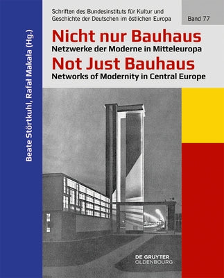 Nicht Nur Bauhaus - Netzwerke Der Moderne in Mitteleuropa / Not Just Bauhaus - Networks of Modernity in Central Europe by Störtkuhl, Beate