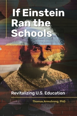 If Einstein Ran the Schools: Revitalizing U.S. Education by Armstrong, Thomas