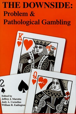 The Downside: Problem and Pathological Gambling by Marotta, Jeffery J.