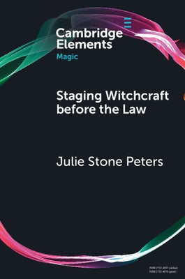 Staging Witchcraft Before the Law by Peters, Julie Stone