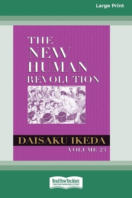 The New Human Revolution, vol. 23 [Large Print 16 Pt Edition] by Ikeda, Daisaku