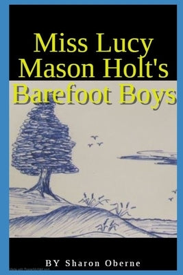 Miss Lucy Mason Holt's Barefoot Boys by Oberne, Sharon