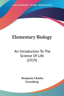 Elementary Biology: An Introduction To The Science Of Life (1919) by Gruenberg, Benjamin Charles