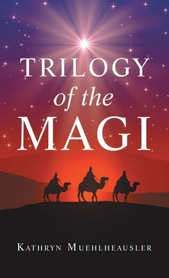 Trilogy of the Magi by Muehlheausler, Kathryn