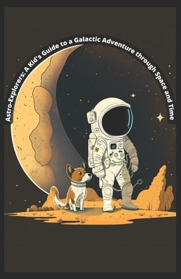 Astro-Exporer: A Kid's Guide to a Galactic Adventure through Space and Time by Gava, Diego Maciel