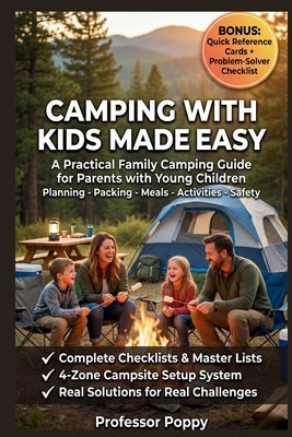 Camping with Kids Made Easy: A Practical Family Camping Guide for Parents with Young Children - Planning, Packing, Meals, Activities & Safety by Poppy