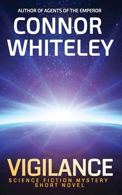 Vigilance: Science Fiction Mystery Short Novel by Whiteley, Connor