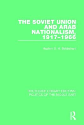 The Soviet Union and Arab Nationalism, 1917-1966 by Behbehani, Hashim S. H.