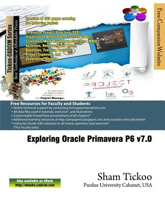 Exploring Oracle Primavera P6 v7.0 by Purdue Univ, Sham Tickoo
