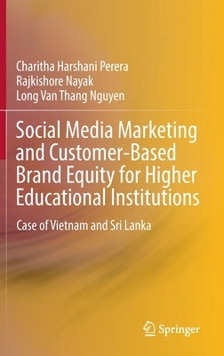 Social Media Marketing and Customer-Based Brand Equity for Higher Educational Institutions: Case of Vietnam and Sri Lanka by Perera, Charitha Harshani